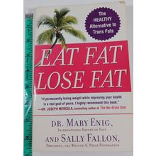 Eat Fat, Lose Fat: The Healthy Alternative to Trans Fats - Paperback very good