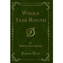 Whole Year Round (Classic Reprint)
