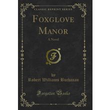 Foxglove Manor: A Novel (Classic Reprint)