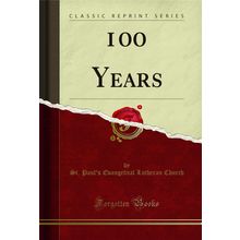 100 Years (Classic Reprint)