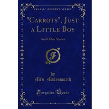 "Carrots", Just a Little Boy: And Other Stories (Classic Reprint)"