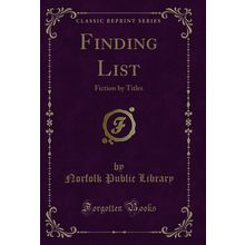 Finding List: Fiction by Titles (Classic Reprint)