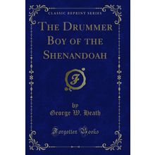 The Drummer Boy of the Shenandoah (Classic Reprint)