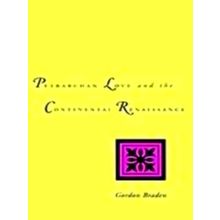Petrarchan Love and the Continental Renaissance by Gordon Braden