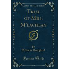 Trial of Mrs. M'lachlan (Classic Reprint)