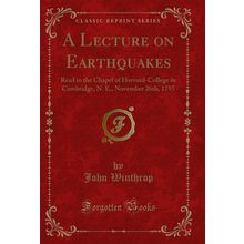 A Lecture on Earthquakes (Classic Reprint)