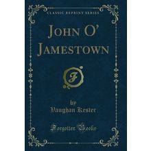 John O' Jamestown (Classic Reprint)