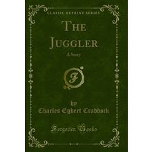 The Juggler: A Story (Classic Reprint)