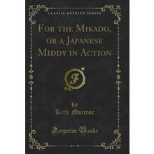 For the Mikado, or a Japanese Middy in Action (Classic Reprint)