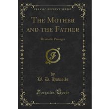 The Mother and the Father: Dramatic Passages (Classic Reprint)
