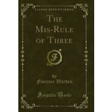 The Mis-Rule of Three (Classic Reprint)