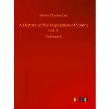 A History Of The Inquisition Of Spain, Vol. 3