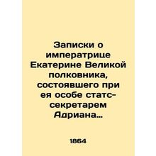 Notes on the Empress Catherine the Great, Colonel, who served under her as Stat
