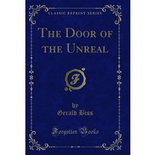 The Door of the Unreal (Classic Reprint)
