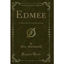 Edmee: A Tale of the French Revolution (Classic Reprint)