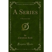 A Series: A Bummer Idyl (Classic Reprint)