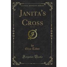 Janita's Cross, Vol. 3 of 3 (Classic Reprint)