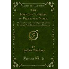 The French-Canadian in Prose and Verse (Classic Reprint)