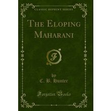 The Eloping Maharani (Classic Reprint)