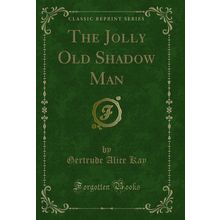 The Jolly Old Shadow Man (Classic Reprint)