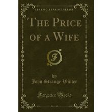The Price of a Wife (Classic Reprint)