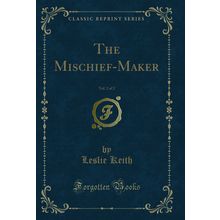The Mischief-Maker, Vol. 2 of 2 (Classic Reprint)
