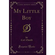 My Little Boy (Classic Reprint)