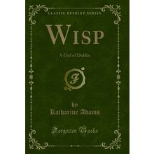 Wisp: A Girl of Dublin (Classic Reprint)
