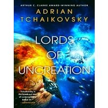 The Final Architecture; Lords Of Uncreation - Adrian Tchaikovsky