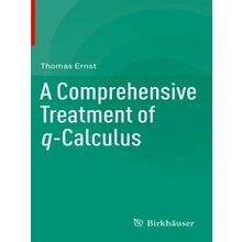 A Comprehensive Treatment of q-Calculus