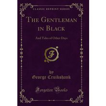 The Gentleman in Black: And Tales of Other Days (Classic Reprint)