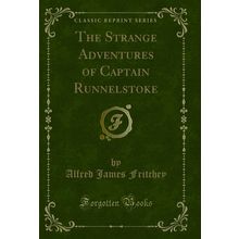 The Strange Adventures of Captain Runnelstoke (Classic Reprint)