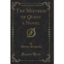 The Mistress of Quest a Novel (Classic Reprint)