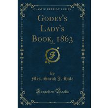 Godey's Lady's Book, 1863, Vol. 66 (Classic Reprint)