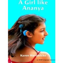 A Girl Like Ananya: The True Life Story Of An Inspirational Girl Who Is Deaf And