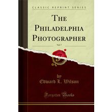 The Philadelphia Photographer, Vol. 7 (Classic Reprint)