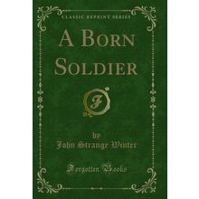 A Born Soldier (Classic Reprint)