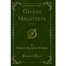 Giulio Malatesta: A Novel (Classic Reprint)