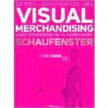 Gebrauchsanweisung Visual Merchandising Band 1 Schaufenster - Karin Wahl