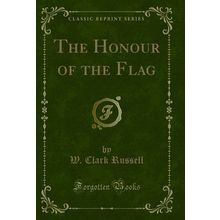 The Honour of the Flag (Classic Reprint)