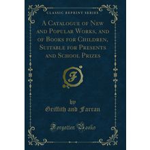 A Catalogue of New and Popular Works, and of Books for Children