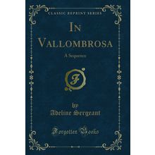 In Vallombrosa: A Sequence (Classic Reprint)