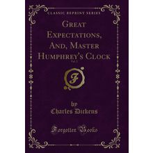 Great Expectations, And, Master Humphrey's Clock, Vol. 2 (Classic Reprint)