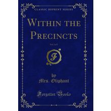 Within the Precincts, Vol. 2 of 3 (Classic Reprint)