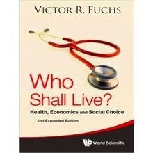 Who Shall Live? Health, Economics And Social Choice (2nd Expanded Edition)