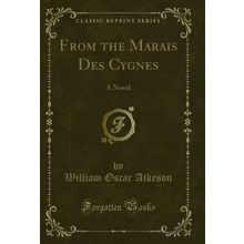 From the Marais Des Cygnes: A Novel (Classic Reprint)