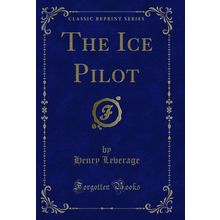 The Ice Pilot (Classic Reprint)