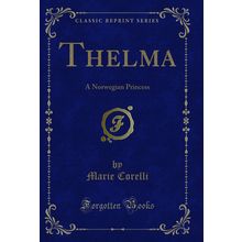 Thelma: A Norwegian Princess (Classic Reprint)