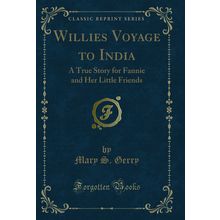 Willies? Voyage to India: A True Story for Fannie and Her Little Friends