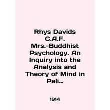 Rhys Davids C.A.F. Mrs.-Buddhist Psychology. An Inquiry into the Analysis and Th